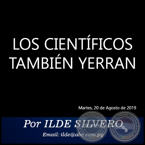 LOS CIENTÍFICOS TAMBIÉN YERRAN - Por ILDE SILVERO - Martes, 20 de Agosto de 2019